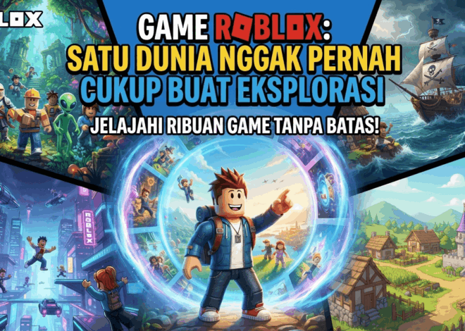 Game Roblox: Satu Dunia Nggak Pernah Cukup Buat Eksplorasi